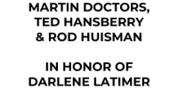 Martin Doctors, Ted Hansberry and Rod Huisman in honor of Darlene Latimer
